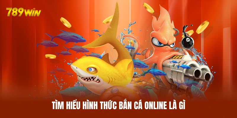 Tìm hiểu hình thức bắn cá online là gì